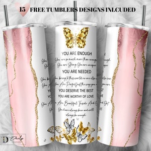 May include: A white tumbler with a pink and gold marble design and gold glitter accents. The tumbler features a quote about being enough, strong, and worthy of love. The quote is surrounded by gold butterflies.