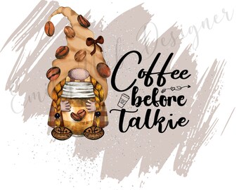 May include: A watercolor illustration of a gnome holding a cup of coffee. The gnome is wearing a brown hat with coffee beans and a plaid shirt. The text "Coffee before talkie" is written in black cursive lettering.