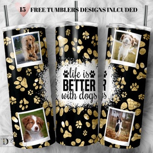 Dog Quote Tumbler Photo Frame Wrap PNG Life is Better With Dogs Seamless Sublimation Designs Downloads - Skinny 20oz - PNG