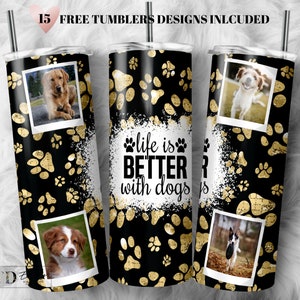 May include: A black and gold tumbler with a paw print design and the text "Life is better with dogs". The tumbler features three different photos of dogs.