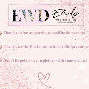 May include: Pink and white graphic with a heart and glitter. Text reads: "EVD Emily WEB DESIGNER GRAPHIC DESIGN Thank you for supporting a small business mom I love to see the final result with my file on your projects Don't forget to leave a picture with your review!"