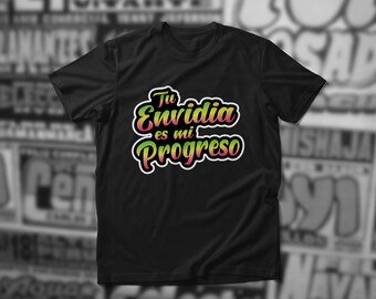 Tu Envidia es mi Progreso, Popular peruvian phrase, Digital Printed - combed poly+ring spun cotton for less shrink, t-shirt, polo