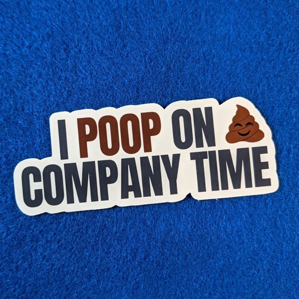 I Poop On Company Time Sticker, Funny Sticker, Gag Gift, Vinyl Stickers, Laptop Stickers