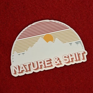 Nature and Sh*t Sticker , Funny Stickers, Outdoors Stickers, Nature Stickers, Vinyl Stickers