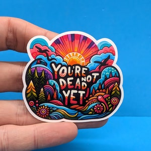 Je bent nog niet dood // Mindfulness-sticker // Good Vibes-sticker, positieve bevestiging voor laptops, hydroflessen, tijdschriften