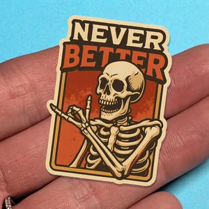 Never Better Skeleton Sticker | Waterproof Vinyl Decal for Laptop, Tumbler & Hydroflask