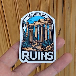 My Life is in Ruins - Funny History Vinyl Sticker Humorous Gift