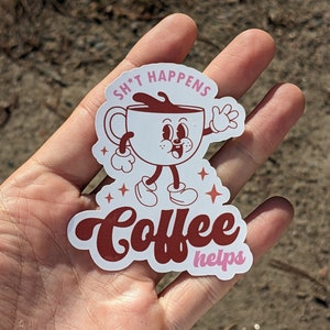 Sh*t Happens, Coffee Helps Sticker - Funny Coffee Sticker, Hydroflask Stickers, Laptop Sticker,