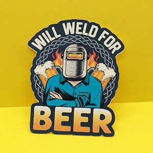 Funny Welding Sticker - Will Weld For Beer - Welder sticker for hard hat, tool box, laptop