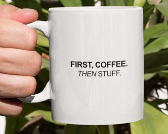 First Coffee Then Stuff Mug, Coffee Mug, Funny Mug, Funny Gift, Unique Mug, 11oz Mug