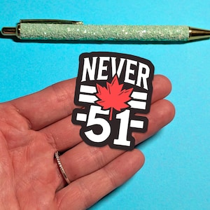 Autocollant Never 51 Canada, Autocollant anti-51e État, Soutenez le Canada, Fierté canadienne, Cadeau pour les Canadiens, Canada Forever 51 Never