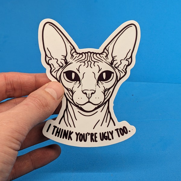 Sphynx Cat Sticker // I think you're ugly too // Funny Kitty Decal for laptop, car, water bottle, gift, journal