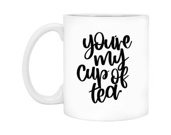 You're My Cup of Tea Coffee Mug, Porcelain Ceramic Mug, Valentine's Day Gift Ideas For Her, Him, Wife, Husband,  Galentine's Day