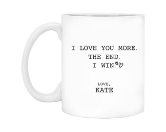 Personalized Coffee Mug, I Love You More The End I Win Coffee Mug, Custom Funny Gifts For Her, Him, Wife, Husband, Marriage Mugs Anniversary