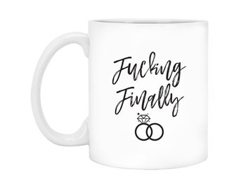 Fucking Finally Mug, Funny Engagement Gift, Gift for Bride, Just Engaged Funny Gift for Her, Future Mrs Gift, Bridal Shower Gift, Bestie