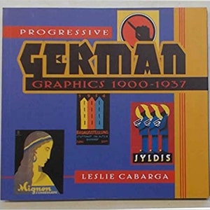 May include: A book cover with the title "Progressive German Graphics 1900-1937" by Leslie Cabarga. The cover features a blue background with a yellow, red, and blue graphic, a red and blue graphic, and a black and white graphic.