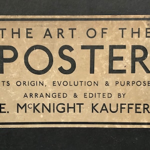 May include: A vintage book cover with the title "The Art of the Poster" in bold black lettering. The subtitle reads "Its Origin, Evolution & Purpose" and "Arranged & Edited by E. McKnight Kauffer".