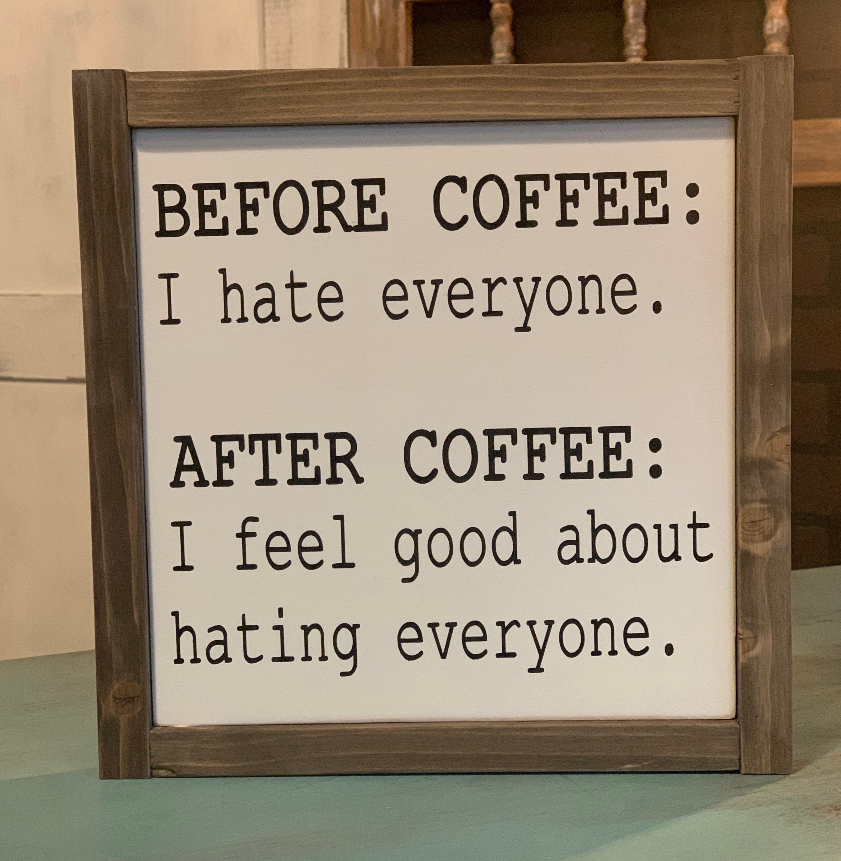 Before I drink the coffee I hate everyone wood sign 9 x 9 Etsy