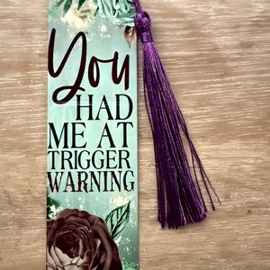 You had me at Trigger Warnings, Dark Romance reader Bookmark