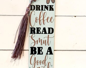 Be a good girl, Read books, drink coffee, Bookish, reader, Bookmark
