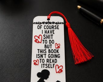 Funny Book Lover Bookmark | Of Course I Have Sh*t To Do But This Book Isn’t Going to Read Itself | Reader Gift | Bookish Accessory