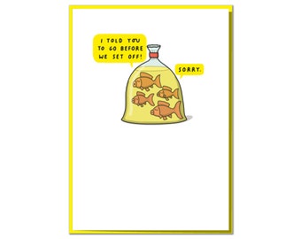I Told You to Go Before We Set Off! Funny Goldfish Father's Day or Dad Birthday Card