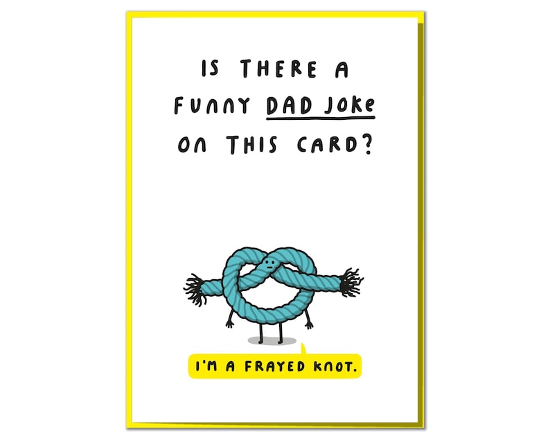 May include: A greeting card with a blue rope knot cartoon character with the text "IS THERE A FUNNY DAD JOKE ON THIS CARD? I'M A FRAYED KNOT."
