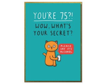 May include: A humorous birthday card with a cartoon cat holding a glass of liquid. The card reads "You're 75?! Wow. What's your secret? Please say it's alcohol."