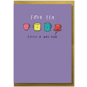 Four Tea. Still a Hot Tea. Funny 40th birthday Card for Him Her