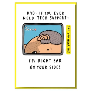 May include: A humorous greeting card with a cartoon illustration of a person's ear on a computer screen. The text reads "DAD - IF YOU EVER NEED TECH SUPPORT - CAN YOU HEAR ME? I'M RIGHT EAR ON YOUR SIDE!"