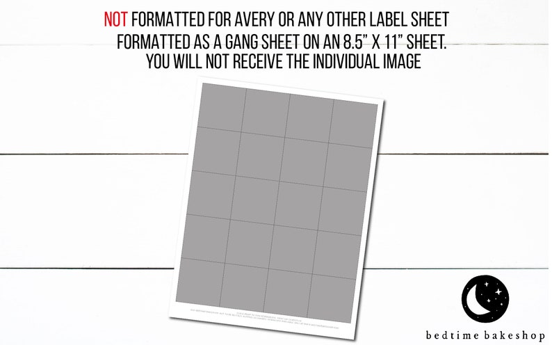 May include: A gray and white printable sheet with a grid of 12 squares. The sheet is formatted for an 8.5 x 11 inch sheet of paper. The text "NOT FORMATTED FOR AVERY OR ANY OTHER LABEL SHEET FORMATTED AS A GANG SHEET ON AN 8.5" X 11" SHEET. YOU WILL NOT RECEIVE THE INDIVIDUAL IMAGE" is printed at the top of the sheet.