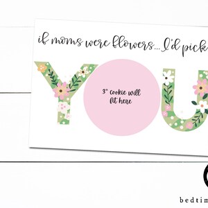 Mini cartão de biscoito imprimível -5 "X 7" Feliz Dia das Mães Se as mães fossem flores, eu escolheria você, fundo branco, embalagem floral de biscoitos, mini