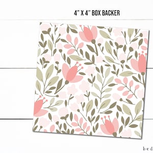 May include: A 4" x 4" floral patterned box backer with pink flowers and green leaves on a white background.  The text "4" x 4" BOX BACKER" is printed at the top of the image.
