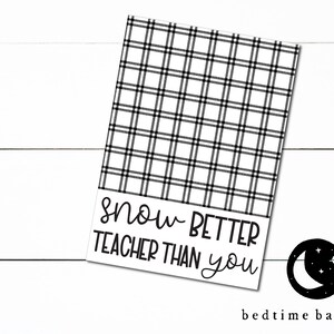 Printable Christmas Snow Better Teacher Than You - 3.5" x 5" Mini Cookie Card- Holiday Cookie Tag - Cookie Cards Christmas Cookies