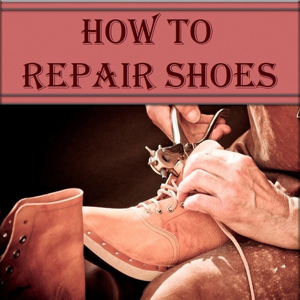 How to repair shoes,crafting books,hand made antique shoes,Shoe Making and Mending