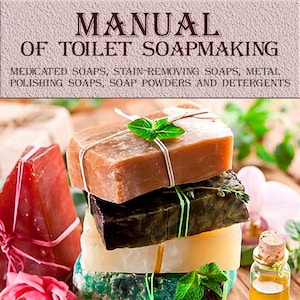 Puede incluir: Una pila de cuatro barras de jabón hechas a mano, envueltas en cordel y decoradas con hierbas frescas. Los jabones son de varios colores, incluyendo marrón, verde y blanco. La imagen incluye el texto "MANUAL OF TOILET SOAPMAKING" y "MEDICATED SOAPS, STAIN-REMOVING SOAPS, METAL POLISHING SOAPS, SOAP POWDERS AND DETERGENTS".