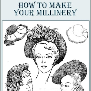 May include: Black and white illustration with the text "HOW TO MAKE YOUR MILLINERY." The image features drawings of women's hats, including a cloche, a hat with roses, and a hat with a brim. The image is a vintage guide to hat making.