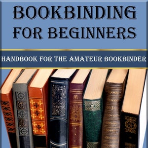 May include: A vintage book titled "Bookbinding for Beginners: Handbook for the Amateur Bookbinder" by Florence O. Bean, published in 1918. The book cover features a blue background with gold lettering and a row of six antique books with decorative spines.
