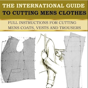 以下が含まれることがあります： 「The International Guide to Cutting Mens Clothes」からのイラストで、コート、ベスト、ズボンの仕立ての図を示しています。画像にはベストのパターン、測定されている人、ズボンのパターンが含まれており、テキストがオーバーレイされています。