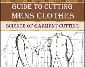 May include: A vintage guide to cutting men's clothes, featuring illustrations of a man's suit and a jacket with measurements marked in inches. The title reads "Guide to Cutting Mens Clothes" and "Science of Garment Cutting".