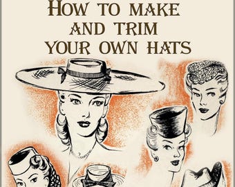 How To Make millinery,Instruction vintage hats,Practical millinery,trim your own hats 1944 pdf digital