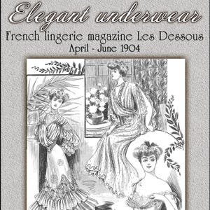 May include: An illustration from a vintage French lingerie magazine, "Elegant Underwear," featuring three women in elegant attire. The magazine cover includes the text "French lingerie magazine Les Dessous April - June 1904."