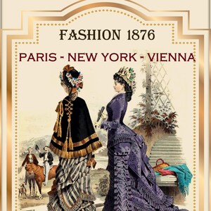 May include: Two women in 19th-century fashion, one wearing a black cape with gold trim and a striped skirt, the other in a purple dress with a bustle. The women are standing in a garden setting with a trellis and a bench in the background. The text "FASHION 1876 PARIS - NEW YORK - VIENNA" is at the top of the image.