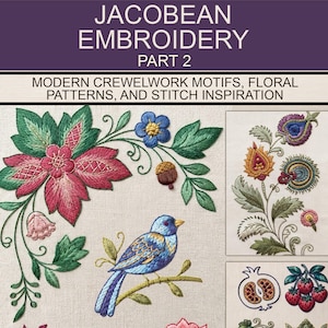 May include: A book cover titled JACOBEAN EMBROIDERY PART 2 MODERN CREWELWORK MOTIFS, FLORAL PATTERNS, AND STITCH INSPIRATION. It features colourful embroidered designs of a blue bird, flowers, a butterfly, and fruit on a light fabric background.