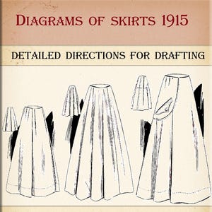 May include: Three diagrams of skirts from 1915 with the text "Diagrams of Skirts 1915" and "Detailed Directions for Drafting".