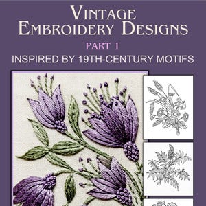 May include: A digital cover titled Vintage Embroidery Designs Part 1 Inspired by 19th-Century Motifs by Svetlana BoutiqueHobby. It features a central embroidered floral pattern in purple and green, alongside three black and white line art sketches.