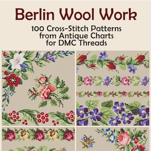May include: A book cover featuring cross-stitch patterns with floral designs. The text "Berlin Wool Work" and "100 Cross-Stitch Patterns from Antique Charts for DMC Threads" are displayed. The designs include roses, violets, and other flowers.