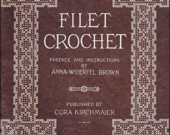 May include: A vintage book cover with the title "FILET CROCHET" in large white letters. The cover is a dark brown color with a decorative white border. The author's name, Anna Wuerfel Brown, and the publisher, Cora Kirchmaier, are also listed.