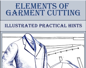 May include: A black and white illustration of a vintage garment cutting guide. The illustration shows two jackets, one with a pocket and the other with a lapel. The text "ELEMENTS OF GARMENT CUTTING ILLUSTRATED PRACTICAL HINTS" is at the top of the image. The text "BOUTIQUE HOBBY BY MADISON, J. O. 1878" is at the bottom of the image.