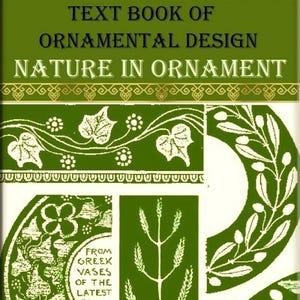 May include: A green book cover with the title "Text Book of Ornamental Design: Nature in Ornament". The cover features a decorative border with a repeating pattern of white circles and green leaves. The text "From Greek Vases of the Latest" is also visible on the cover.